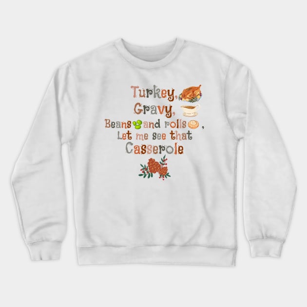 Turkey Gravy Beans and rolls let me see that casserole Crewneck Sweatshirt by JustBeSatisfied